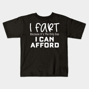 I Fart Because It's The Only Gas I Can Afford Kids T-Shirt